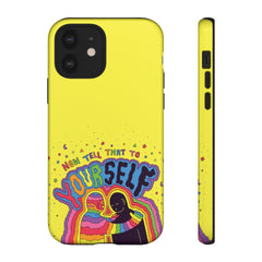 NOW TELL THAT TO YOUR SELF (Phone Case)