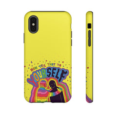 NOW TELL THAT TO YOUR SELF (Phone Case)