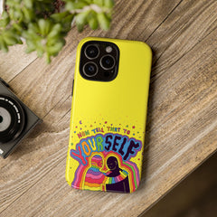 NOW TELL THAT TO YOUR SELF (Phone Case)