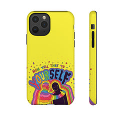 NOW TELL THAT TO YOUR SELF (Phone Case)
