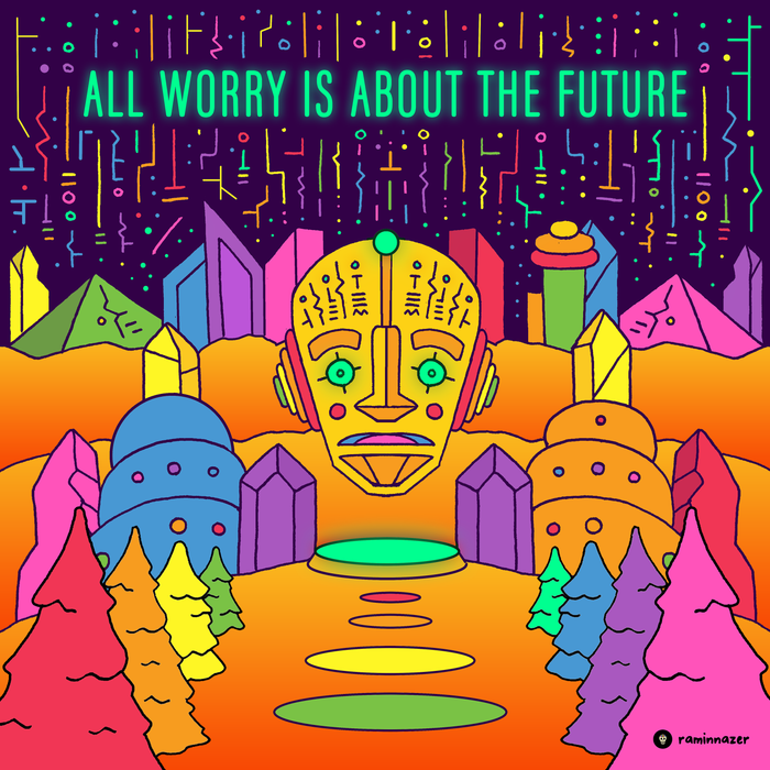 ALL WORRY IS ABOUT THE FUTURE