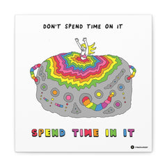 SPEND TIME IN IT (Canvas Gallery Wrap)