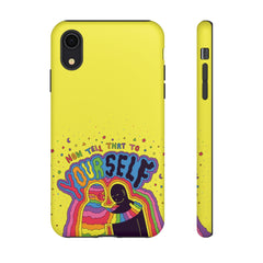 NOW TELL THAT TO YOUR SELF (Phone Case)