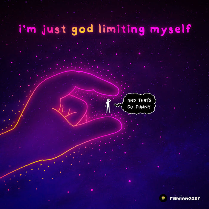 I'M JUST GOD LIMITING MYSELF