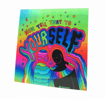 NOW TELL THAT TO YOURSELF (Limited Edition Holographic Print)