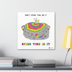 SPEND TIME IN IT (Canvas Gallery Wrap)