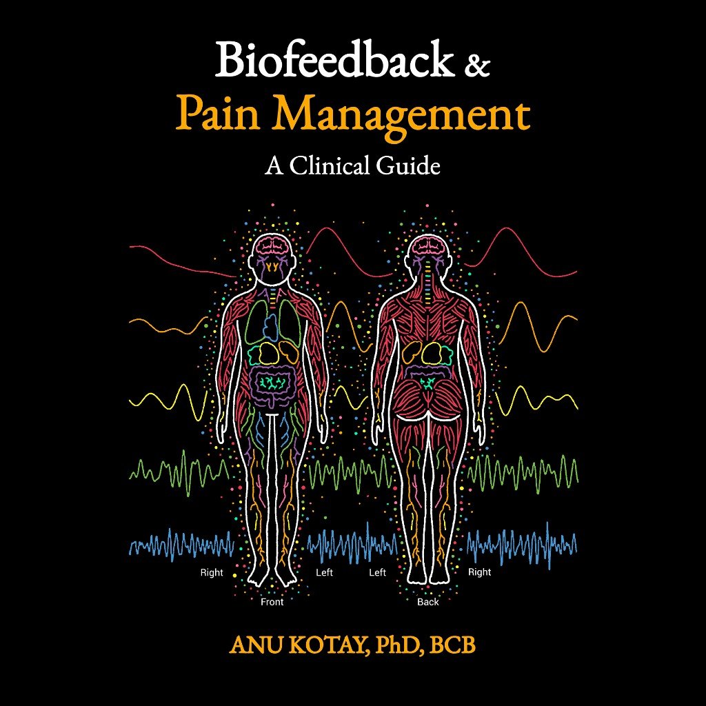 Book cover for Biofeedback and Pain Management, A Clinical Guide. Two outlined bodies, front and back, filled with colored organs and nerves, with waveform lines. The author line reads Anu Kotay, PhD, BCB.